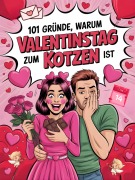 Cover-Bild zum Titel '101 Gründe, warum Valentinstag zum kotzen ist' von 'Mira Schwarzing'