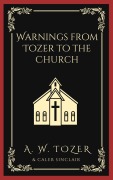 Cover-Bild zum Titel 'Warnings from Tozer to the Church' von 'A. W. Tozer Caleb Sinclair'