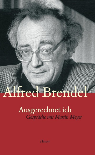 Ausgerechnet ich. Gespräche mit Martin Meyer - Alfred Brendel