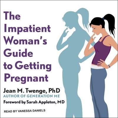 The Impatient Woman's Guide to Getting Pregnant - Jean M. Twenge, Sarah Appleton