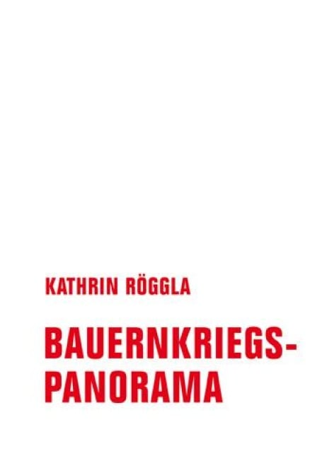 Bauernkriegspanorama - Röggla Kathrin