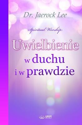 Uwielbienie w duchu i w prawdzie(Polish Edition) - Jaerock Lee