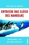 Entdecke das Glück des Handelns - Hans-Werner Rückert
