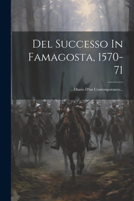 Del Successo In Famagosta, 1570-71: Diario D'un Contemporaneo... - Anonymous