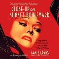 Close-Up on Sunset Boulevard Lib/E: Billy Wilder, Norma Desmond, and the Dark Hollywood Dream - Sam Staggs