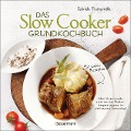 Das Slow-Cooker-Grundkochbuch - Informationen und Rezepte, um Zeit und Geld zu sparen - langsam gekocht schmeckt's einfach besser - Gabriele Frankemölle