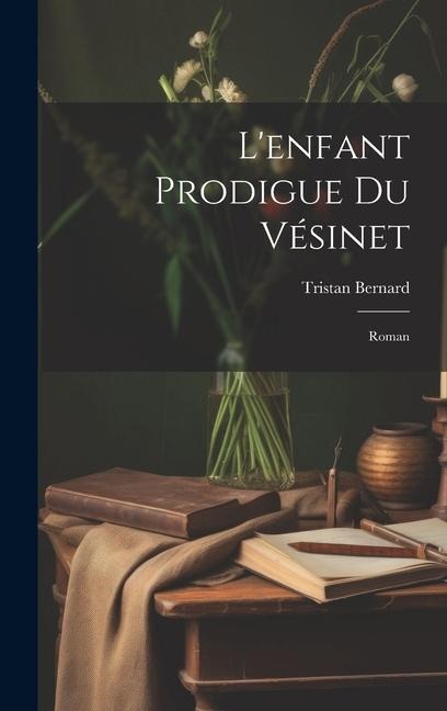 L'enfant Prodigue Du Vésinet; Roman - Tristan Bernard