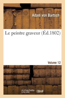 Le Peintre Graveur. Volume 12 - Adam Von Bartsch
