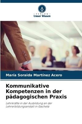 Kommunikative Kompetenzen in der pädagogischen Praxis - María Soraida Martínez Acero