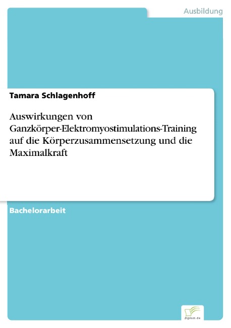 Auswirkungen von Ganzkörper-Elektromyostimulations-Training auf die Körperzusammensetzung und die Maximalkraft - Tamara Schlagenhoff