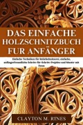 Cover-Bild zum Titel 'Das einfache Holzschnitzbuch für Anfänger' von 'Clayton M. Rines'