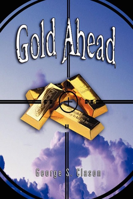 Gold Ahead by George S. Clason (the Author of the Richest Man in Babylon) - George Samuel Clason