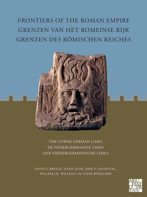 Frontiers of the Roman Empire: The Lower German Limes - David J. Breeze, Erik P. Graafstal, Sonja Jilek, Steve Bodecker, Willem J. H. Willems