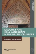 Cover-Bild zum Titel 'Ideology and Holy Landscape in the Baltic Crusades' von 'Gregory Leighton'