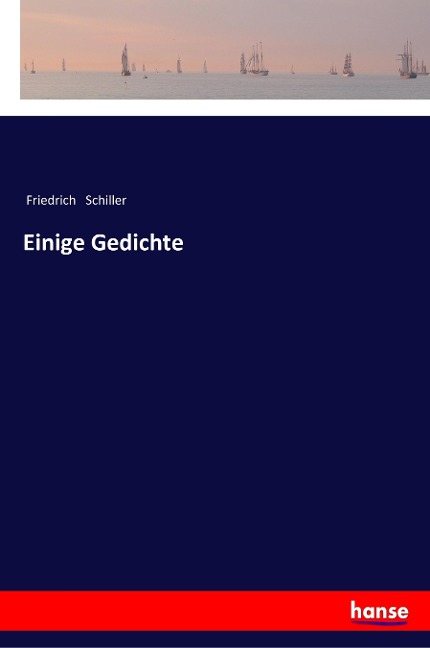 Einige Gedichte - Friedrich Schiller