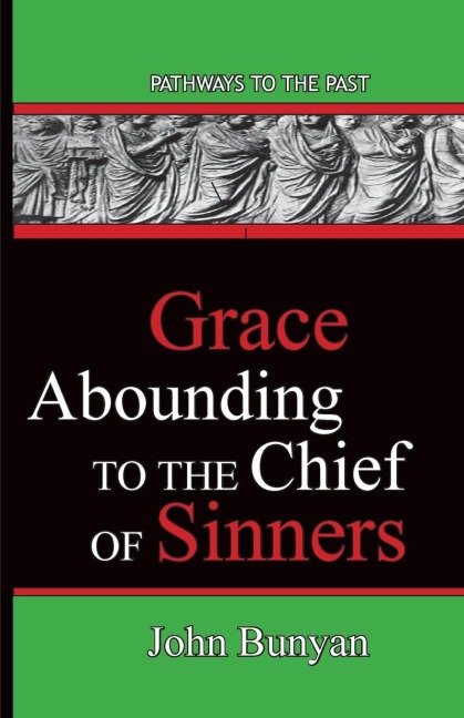 Grace Abounding To The Chief Of Sinners - John Bunyan