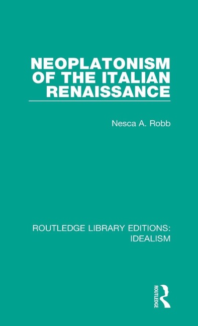 Neoplatonism of the Italian Renaissance - Nesca A. Robb