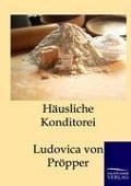 Cover-Bild zum Titel 'Häusliche Konditorei' von 'Ludovica von Pröpper'