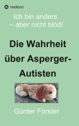 Cover-Bild zum Titel 'Die Wahrheit über Asperger-Autisten' von 'Günter Förster'