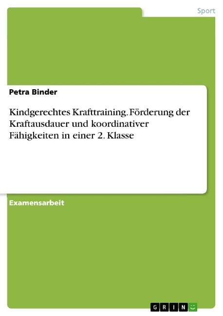 Förderung der Kraftausdauer unter Berücksichtigung wichtiger koordinativer Fähigkeiten in einer 2. Klasse - Petra Binder