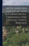 Cover-Bild zum Titel 'Sagen, Märchen Und Gebräuche Aus Meklenburg, Gesammelt Und Herausg. Von K. Bartsch' von 'Anonymous'