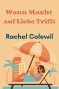 Cover-Bild zum Titel 'Wenn Macht auf Liebe Trifft' von 'Rachel Colewil'