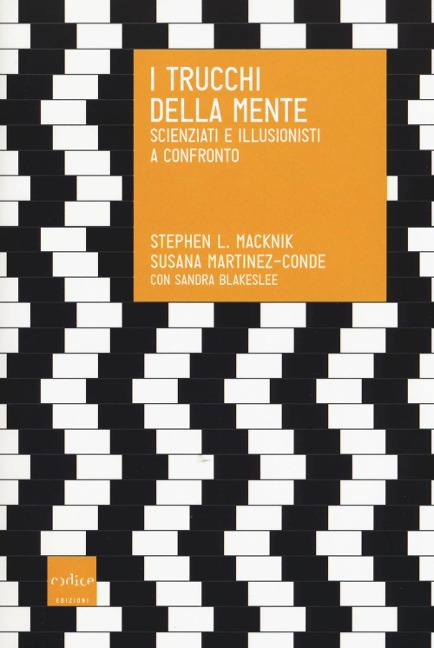 I trucchi della mente. Scienziati e illusionisti a confronto - Stephen Macknik, Susana Martinez-Conde, Sandra Blakeslee