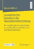 Cover-Bild zum Titel 'Journalistisches Handeln in der Skandalberichterstattung' von 'Natascha Wehlisch'