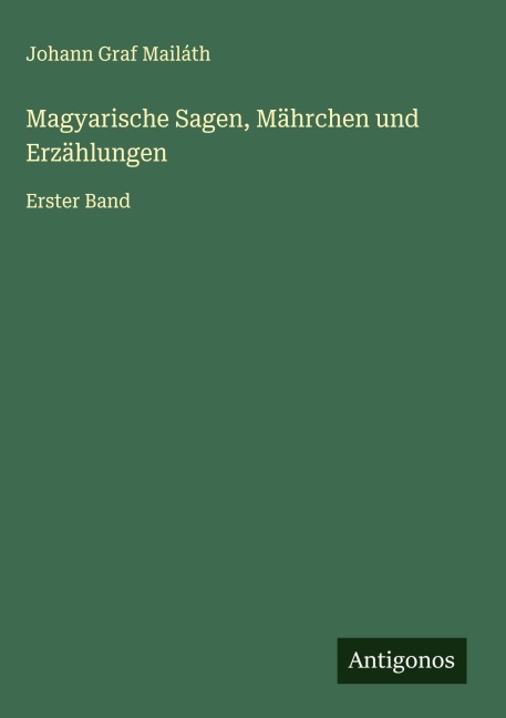 Magyarische Sagen, Mährchen und Erzählungen - Johann Graf Mailáth
