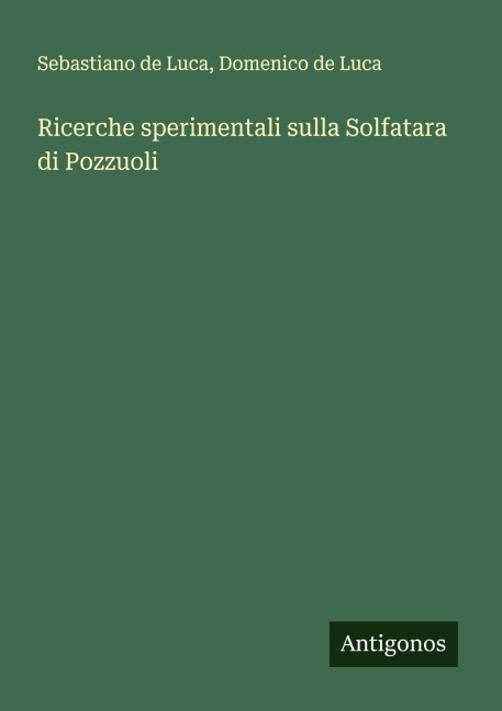 Ricerche sperimentali sulla Solfatara di Pozzuoli - Sebastiano de Luca, Domenico De Luca
