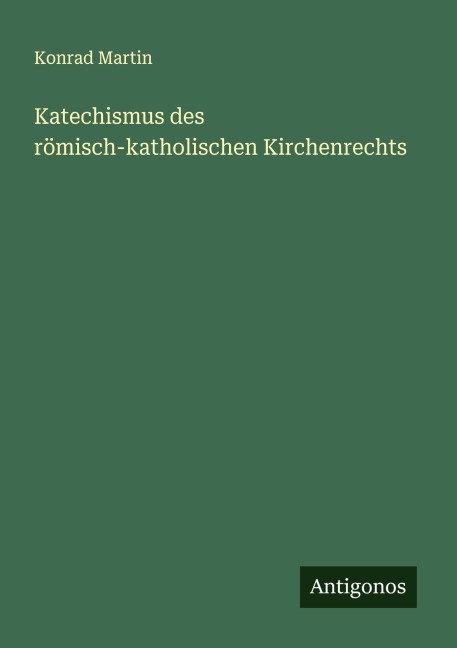 Katechismus des römisch-katholischen Kirchenrechts - Konrad Martin