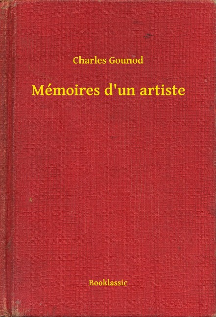 Mémoires d'un artiste - Charles Gounod
