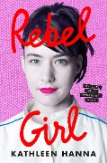Cover-Bild zum Titel 'Rebel Girl' von 'Kathleen Hanna'