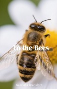 Cover-Bild zum Titel 'To the Bees' von 'Gabriella Bransford'