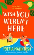 Cover-Bild zum Titel 'Wish You Weren't Here | Eine Fake Dating RomCom zum Verlieben' von 'Portia Macintosh'