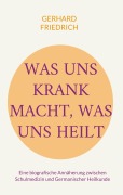 Cover-Bild zum Titel 'Was uns krank macht, was uns heilt' von 'Gerhard Friedrich'