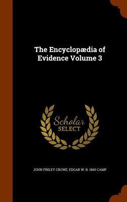 The Encyclopædia of Evidence Volume 3 - John Finley Crowe, Edgar W. B. Camp