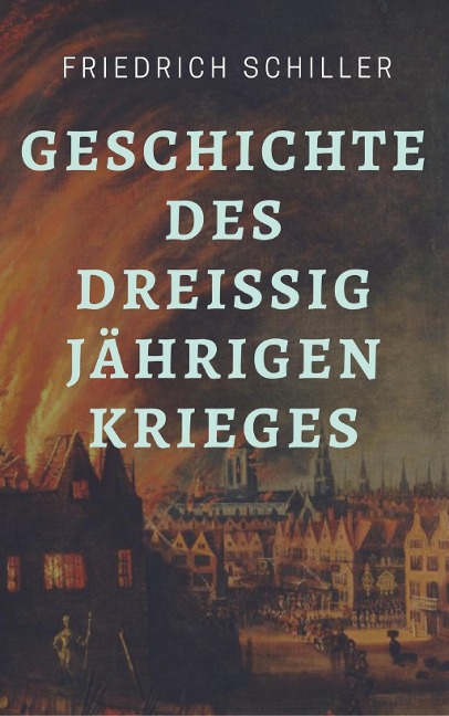 Friedrich Schiller - Geschichte des Dreißigjährigen Krieges - Friedrich Schiller
