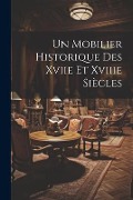 Cover-Bild zum Titel 'Un Mobilier Historique Des Xviie Et Xviiie Siècles' von 'Anonymous'
