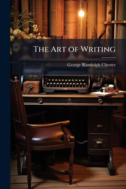 The Art of Writing - George Randolph Chester