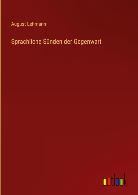Sprachliche Sünden der Gegenwart - August Lehmann