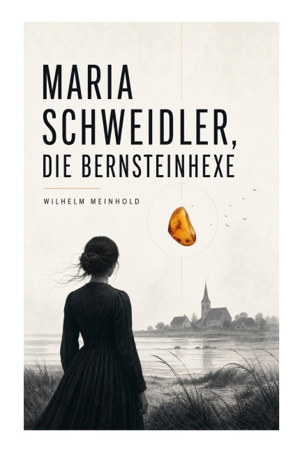 Maria Schweidler, die Bernsteinhexe - Wilhelm Meinhold