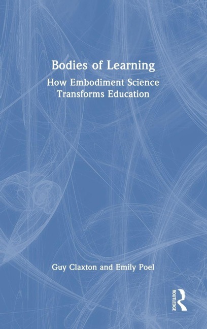 Bodies of Learning - Emily Poel, Guy Claxton