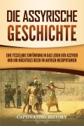 Cover-Bild zum Titel 'Die Assyrische Geschichte' von 'Captivating History'
