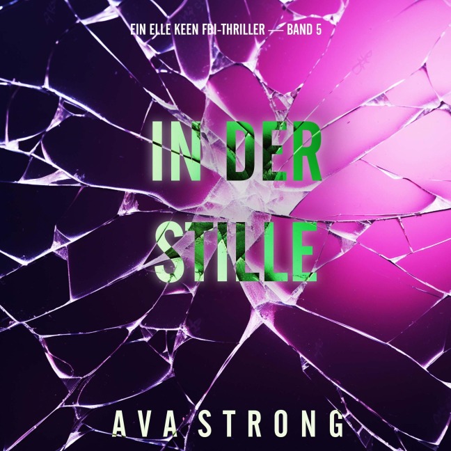 In Der Stille (Ein Elle Keen FBI-Thriller ¿ Band 5) - Ava Strong