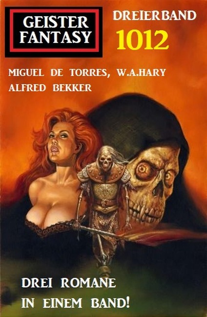 Geister Fantasy Dreierband 1012 - Miguel de Torres, Alfred Bekker, W. A. Hary