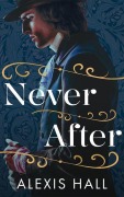 Cover-Bild zum Titel 'Never After' von 'Alexis Hall'