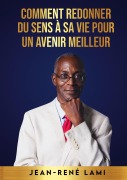 Cover-Bild zum Titel 'Comment redonner du sens à sa vie pour un avenir meilleur' von 'Jean-René Lami'