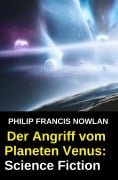 Cover-Bild zum Titel 'Der Angriff vom Planeten Venus: Science Fiction' von 'Philip Francis Nowlan'