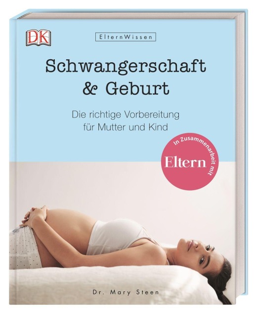 Eltern-Wissen. Schwangerschaft & Geburt - Mary Steen